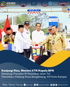 Kunjungi Riau, Menteri ATR/Kepala BPN Dampingi Presiden RI Resmikan Jalan Tol Pekanbaru-Padang Ruas Bangkinang-XIII Koto Kampar