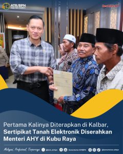 Pertama Kalinya Diterapkan di Kalbar, Sertipikat Tanah Elektronik Diserahkan Menteri AHY di Kubu Raya