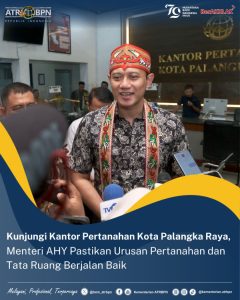 Kunjungi Kantor Pertanahan Kota Palangka Raya, Menteri AHY Pastikan Urusan Pertanahan dan Tata Ruang Berjalan Baik