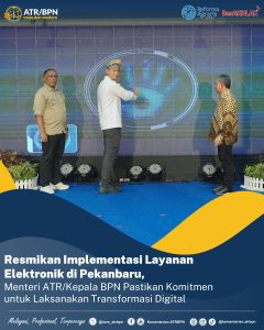 Resmikan Implementasi Layanan Elektronik di Pekanbaru, Menteri ATR/Kepala BPN Pastikan Komitmen untuk Laksanakan Transformasi Digital
