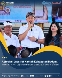 Apresiasi LaserJet Kantah Kabupaten Badung, Menteri AHY: Layanan Pertanahan Jauh Lebih Efisien