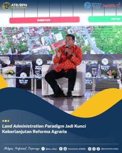 Land Administration Paradigm Jadi Kunci Keberlanjutan Reforma Agraria