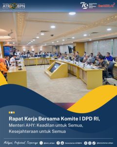 Rapat Kerja Bersama Komite I DPD RI, Menteri AHY: Keadilan untuk Semua, Kesejahteraan untuk Semua
