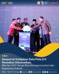 Geoportal Kebijakan Satu Peta 2.0 Resmi Diluncurkan, Menteri AHY Harap Bisa Dorong Investasi dan Kepastian Hukum