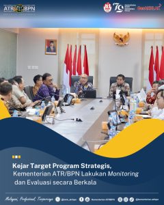 Kejar Sasaran Strategi Program, Kementerian ATR/BPN Lakukan Monitoring dan Evaluasi secara Berkala