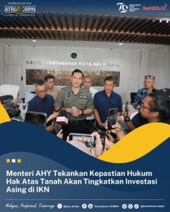 Menteri AHY Tekankan Kepastian Hukum Hak Atas Tanah Akan Meningkatkan Investasi Asing di IKN