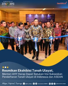 Resmikan Ekshibisi Tanah Ulayat, Menteri AHY Harap Dapat Satukan Visi Sukseskan Pendaftaran Tanah Ulayat di Indonesia dan ASEAN