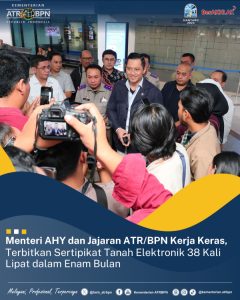 Menteri AHY dan Jajaran ATR/BPN Kerja Keras, Terbitkan Sertipikat Tanah Elektronik 38 Kali Lipat dalam Enam Bulan