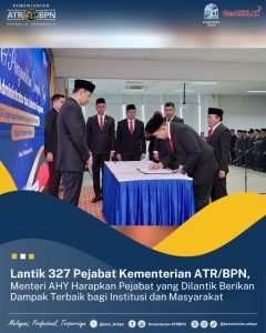 Lantik 327 Pejabat Kementerian ATR/BPN, Menteri AHY Harapkan Pejabat yang Dilantik Berikan Dampak Terbaik bagi Institusi dan Masyarakat