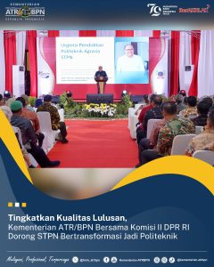 Tingkatkan Kualitas Lulusan, Kementerian ATR/BPN Bersama Komisi II DPR RI Dorong STPN Bertransformasi Jadi Politeknik