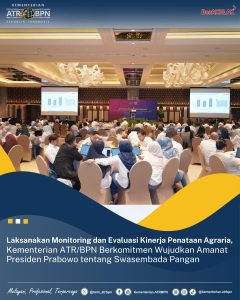 Laksanakan Monitoring dan Evaluasi Kinerja Penataan Agraria, Kementerian ATR/BPN Berkomitmen Wujudkan Amanat Presiden Prabowo tentang Swasembada Pangan