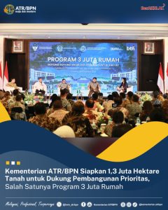 Kementerian ATR/BPN Siapkan 1,3 Juta Hektare Tanah untuk Dukung Pembangunan Prioritas, Salah Satunya Program 3 Juta Rumah