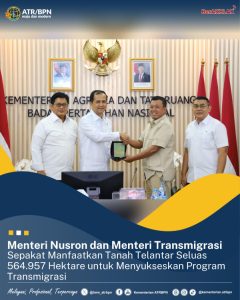 Menteri Nusron dan Menteri Transmigrasi Sepakat Manfaatkan Tanah Telantar Seluas 564.957 Hektare untuk Menyukseskan Program Transmigrasi