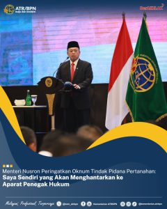 Menteri Nusron Peringatkan Oknum Tindak Pidana Pertanahan: Saya Sendiri yang Akan Menghantarkan ke Aparat Penegak Hukum
