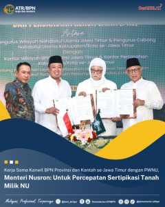 Kerja Sama Kanwil BPN Provinsi dan Kantah se-Jawa Timur dengan PWNU, Menteri Nusron: Untuk Percepatan Sertipikasi Tanah Milik NU