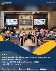 Komitmen Menjadi Bagian dari Solusi Penyelesaian Masalah Pertanahan, Komisi II DPR RI Dukung Program 100 Hari Kerja Menteri Nusron