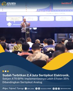 Sudah Terbitkan 2,4 Juta Sertipikat Elektronik, Sekjen ATR/BPN: Implementasinya Lebih Efisien 35% Dibandingkan Sertipikat Analog