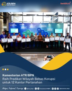 Kementerian ATR/BPN Raih Predikat Wilayah Bebas Korupsi untuk 12 Kantor Pertanahan