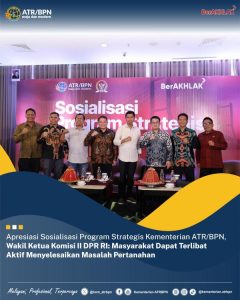 Apresiasi Sosialisasi Program Strategis Kementerian ATR/BPN, Wakil Ketua Komisi II DPR RI: Masyarakat Dapat Terlibat Aktif Menyelesaikan Masalah Pertanahan