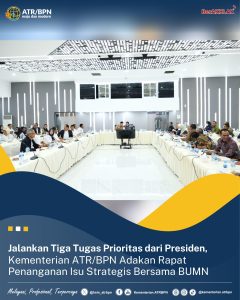 Jalankan Tiga Tugas Prioritas dari Presiden, Kementerian ATR/BPN Adakan Rapat Penanganan Isu Strategis Bersama BUMN