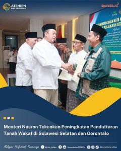 Menteri nusron Tekankan Peningkatan Pendaftaran Tanah Wakaf di Sulawesi Selatan dan Gorontalo
