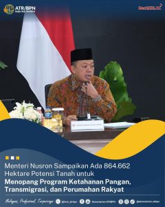 Menteri Nusron Sampaikan Ada 864.662 Hektare Potensi Tanah Untuk Menopang Program Ketahanan Pangan, Transmigrasi dan Perumahan Rakyat