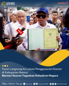 Turun Langsung ke Lokasi Penggusuran Klaster di Kabupaten Bekasi, Menteri Nusron Tegaskan Kehadiran Negara