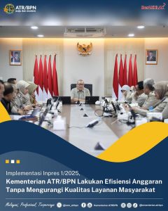 Implementasi Inpres 1/2025, Kementerian ATR/BPN Lakukan Efisiensi Anggaran Tanpa Mengurangi Kualitas Layanan Masyarakat
