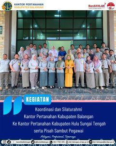 Silaturrahmi dan Koordinasi Kantor Pertanahan Kabupaten Balangan Ke Kantor Pertanahan Kabupaten Hulu Sungai Tengah Sekaligus Pisah Sambut Pegawai