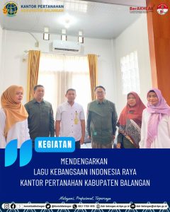 Tingkatkan Rasa Nasionalisme dan Kebangsaan Pegawai, Kantor Pertanahan Kabupaten Balangan Perdengarkan Lagu Kebangsaan Indonesia Raya Setiap Jam 10.00 Pagi