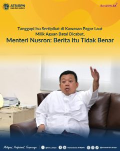 Tanggapi Isu Sertipikat di Kawasan Pagar Laut Milik Aguan Batal Dicabut, Menteri Nusron: Berita Itu Tidak Benar