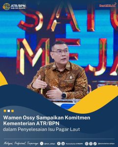 Wamen Ossy Sampaikan Komitmen Kementerian ATR/BΡΝdalam Penyelesaian Isu Pagar Laut