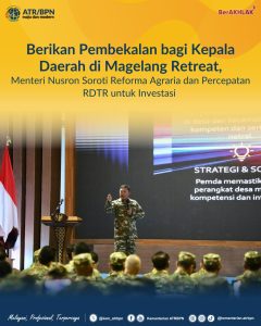 Berikan Pembekalan bagi Kepala Daerah di Magelang Retreat, Menteri Nusron Soroti Reforma Agraria dan Percepatan RDTR untuk Investasi