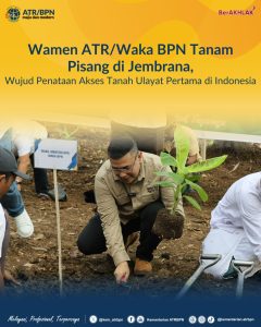 Wamen ATR/Waka BPN Tanam Pisang di Jembrana, Wujud Penataan Akses Tanah Ulayat Pertama di Indonesia