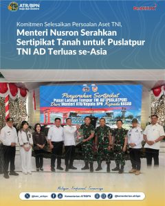 Komitmen Selesaikan Persoalan Aset TNI, Menteri Nusron Serahkan Sertipikat Tanah untuk Puslatpur TNI AD Terluas se-Asia