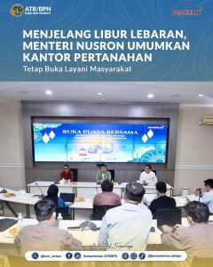 Menjelang Libur Lebaran, Menteri Nusron Umumkan Kantor Pertanahan Tetap Buka Layani Masyrakat