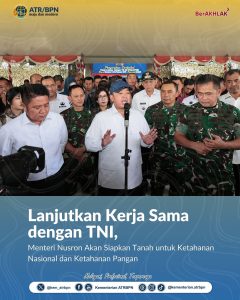 Lanjutkan Kerjasama dengan TNI, Menteri Nusron Akan Siapkan Tanah Untuk Ketahanan Nasional dan Ketahanan Pangan