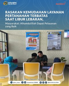 Rasakan Kemudahan Layanan Pertanahan Terbatas saat Libur Lebaran, Masyarakat: Alhamdulillah Dapat Pelayanan yang Baik
