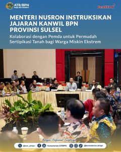 Menteri Nusron Instruksikan Jajaran Kanwil BPN Provinsi Sulsel Kolaborasi dengan Pemda untuk Permudah Sertipikasi Tanah bagi Warga Miskin Ekstrem