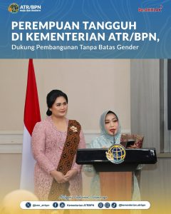 Perempuan Tangguh di Kementerian ATR/BPN, Dukung Pembangunan Tanpa Batas Gender