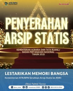 ATR/BPN Serahkan Arsip Bersejarah ke ANRI, Dorong Pelestarian Memori Kolektif Bangsa