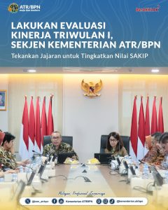 Lakukan Evaluasi Kinerja Triwulan I, Sekjen Kementerian ATR/BPN Tekankan Jajaran untuk Tingkatkan Nilai SAKIP