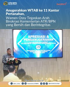 Anugerahkan WTAB ke 11 Kantor Pertanahan, Wamen Ossy Tegaskan Arah Birokrasi Kementerian ATR/BPN yang Bersih dan Berintegritas
