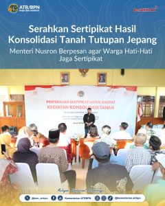 Serahkan Sertipikat Hasil Konsolidasi Tanah Tutupan Jepang, Menteri Nusron Berpesan agar Warga Hati-Hati Jaga Sertipikat