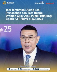 Jadi Jembatan Dialog Soal Pertanahan dan Tata Ruang, Wamen Ossy Ajak Publik Kunjungi Booth ATR/BPN di ICI 2025