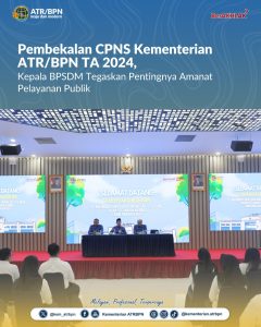 Pembekalan CPNS Kementerian ATR/BPN TA 2024, Pentingnya Amanat Pelayanan Publik