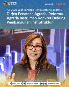 ICI 2025 Jadi Tonggak Penguatan Kolaborasi, Dirjen Penataan Agraria