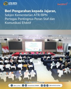 Sekjen Kementerian ATR/BPN Pertegas Pentingnya Peran Staf dan Komunikasi Efektif