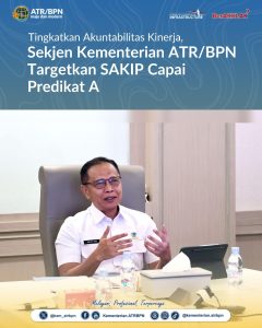 Tingkatkan Akuntabilitas Kinerja, Sekjen Kementerian ATR/BPN Targetkan SAKIP Capai Predikat A