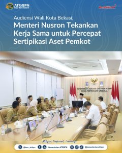 Audiensi Wali Kota Bekasi, Menteri Nusron Tekankan Kerja Sama untuk Percepat Sertipikasi Aset Pemkot